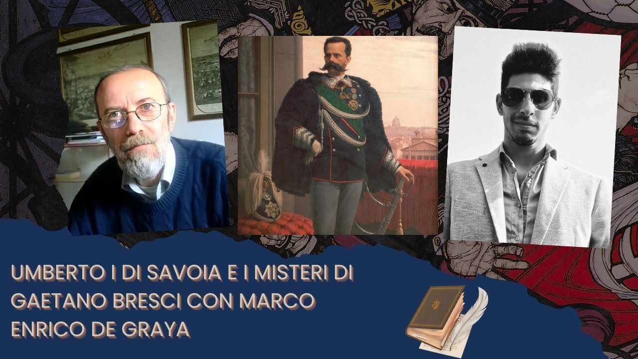 UMBERTO I DI SAVOIA E I MISTERI DI GAETANO BRESCI CON MARCO ENRICO DE GRAYA